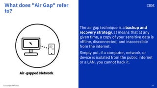 The air gap technique is a backup and
recovery strategy. It means that at any
given time, a copy of your sensitive data is...