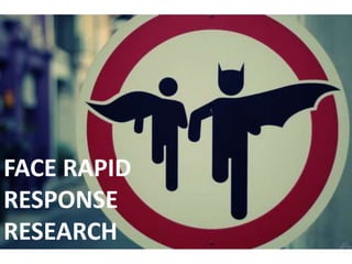 FACE RAPID
RESPONSE
RESEARCH
 