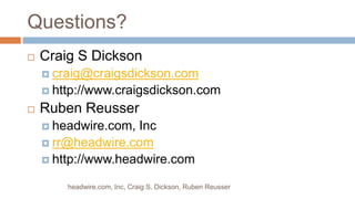 Persistence Manager is pluggable, new persistence managers can be writtenWhat does Sling Provide?RESTful framework to access and developOSGi (Felix)Script execution and resolutionMultiple programming languagesWebDavheadwire.com, Inc, Craig S. Dickson, Ruben Reusser