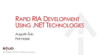 Rapid RIA DevelopmentUsing .NET Technologies Augustin Šulc Petr Hošek 