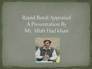Rapid rural appraisal A Presentation By Mr Allah Dad khan | PPTX