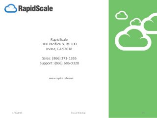 RapidScale
100 Pacifica Suite 100
Irvine, CA 92618
Sales: (866) 371-1355
Support: (866) 686-0328
www.rapidscale.net
4/9/2015 CloudTraining 40
 