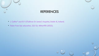 REFERENCES
• J. Collins* and E.P. O'Sullivan St James's hospital, Dublin 8, Ireland.
• Taken from bja education, 22(12): 484e490 (2022).
 