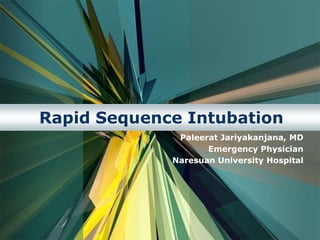Rapid Sequence Intubation
              Paleerat Jariyakanjana, MD
                    Emergency Physician
             Naresuan University Hospital
 