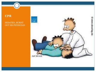 CPR
SEDATED, BURNT
OUT ER PHYSICIAN
 