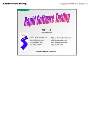Rapid Software Testing   Copyright © 1995-2011, Satisfice, Inc.
 