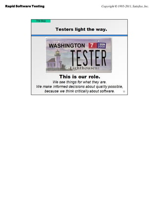 Rapid Software Testing   Copyright © 1995-2011, Satisfice, Inc.
 