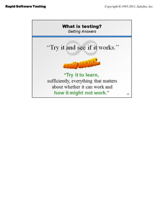 Rapid Software Testing   Copyright © 1995-2011, Satisfice, Inc.
 