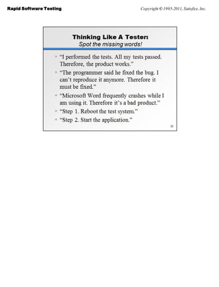 Rapid Software Testing   Copyright © 1995-2011, Satisfice, Inc.
 