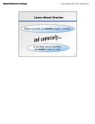 Rapid Software Testing   Copyright © 1995-2011, Satisfice, Inc.
 