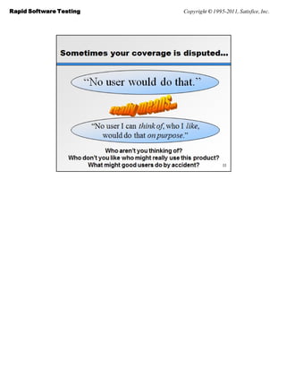 Rapid Software Testing   Copyright © 1995-2011, Satisfice, Inc.
 