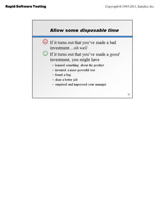 Rapid Software Testing   Copyright © 1995-2011, Satisfice, Inc.
 