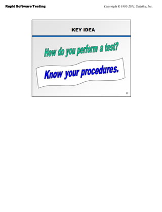 Rapid Software Testing   Copyright © 1995-2011, Satisfice, Inc.
 