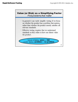 Rapid Software Testing   Copyright © 1995-2011, Satisfice, Inc.
 