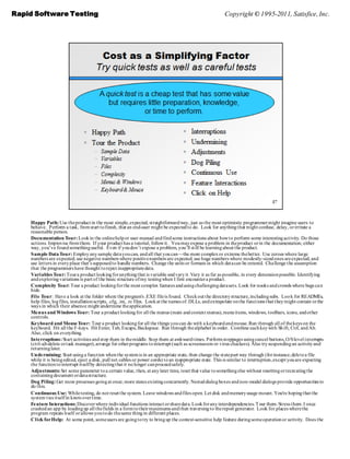 Rapid Software Testing                                                                                       Copyright © 1995-2011, Satisfice, Inc.




    Happy Path: Use the product in the most simple, expected, straightforward way, just as the most optimistic programmer might imagine users to
    behave. Perform a task, from start to finish, that an end-user might be expected to do. Look for anything that might confuse, delay, or irritate a
    reasonable person.
    Documentation Tour: Look in the online help or user manual and find some instructions about how to perform some interesting activity. Do those
    actions. Improvise from them. If your product has a tutorial, follow it. You may expose a problem in the product or in the documentation; either
    way, you’ve found something useful. Even if you don’t expose a problem, you’ll still be learning about the product.
    Sample Data Tour: Employ any sample data you can, and all that you can—the more complex or extreme the better. Use zeroes where large
    numbers are expected; use negative numbers where positive numbers are expected; use huge numbers where modestly-sized ones are expected; and
    use letters in every place that’s supposed to handle numbers. Change the units or formats in which data can be entered. Cha llenge the assumption
    that the programmers have thought to reject inappropriate data.
    Variables Tour: Tour a product looking for anything that is variable and vary it. Vary it as far as possible, in every dimension possible. Identifying
    and exploring variations is part of the basic structure of my testing when I first encounter a product.
    Complexity Tour: Tour a product looking for the most complex features and using challenging data sets. Look for nooks and crowds where bugs ca n
    hide.
    File Tour: Have a look at the folder where the program's .EXE file is found. Check out the directory structure, including subs. Loo k for READMEs,
    help files, log files, installation scripts, .cfg, .ini, .rc files. Look at the names of .DLLs, and extrapolate on the funct ions that they might contain or the
    ways in which their absence might undermine the application.
    Me nus and Windows Tour: Tour a product looking for all the menus (main and context menus), menu items, windows, toolbars, icons, and other
    controls.
    Ke yboard and Mouse Tour: Tour a product looking for all the things you can do with a keyboard and mouse. Run through all of the keys on the
    keyboard. Hit all the F-keys. Hit Enter, Tab, Escape, Backspace. Run through the alphabet in order. Combine each key with Sh ift, Ctrl, and Alt.
    Also, click on everything.
    Inte rruptions: Start activities and stop them in the middle. Stop them at awkward times. Perform stoppages using cancel buttons, O/S level interrupts
    (ctrl-alt-delete or task manager), arrange for other programs to interrupt (such as screensavers or virus checkers). Also try suspending an activity and
    returning later.
    Unde rmining: Start using a function when the system is in an appropriate state, then change the state part way through (for instance, dele te a file
    while it is being edited, eject a disk, pull net cables or power cords) to an inappropriate state. This is similar to interruption, except you are expecting
    the function to interrupt itself by detecting that it no longer can proceed safely.
    Adjustments: Set some parameter to a certain value, then, at any later time, reset that value to something else without resetting or recreating the
    containing document or data structure.
    Dog Piling: Get more processes going at once; more states existing concurrently. Nested dialog boxes and non-modal dialogs provide opportunities to
    do this.
    Continuous Use: While testing, do not reset the system. Leave windows and files open. Let disk and memory usage mount. You're hoping that the
    system ties itself in knots over time.
    Fe ature Interactions: Discover where individual functions interact or share data. Look for any interdependencies. T our them. Stress them. I once
    crashed an app by loading up all the fields in a form to their maximums and then traversing to the report generator. Look for places where the
    program repeats itself or allows you to do the same thing in different places.
    Click for Help: At some point, some users are going to try to bring up the context-sensitive help feature during some operation or activity. Does the
 