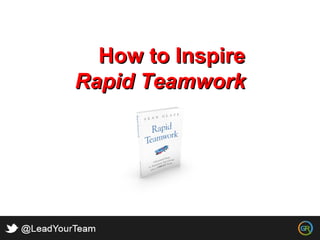 How to InspireHow to Inspire
Rapid TeamworkRapid Teamwork
 