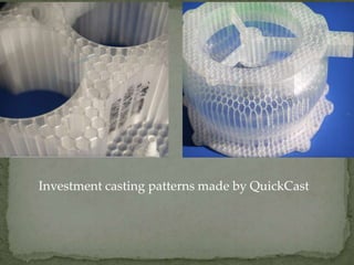 Investment casting patterns made by QuickCast
 