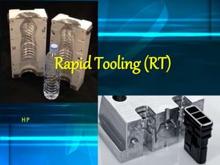 Rapid Tooling (RT)
HP
 