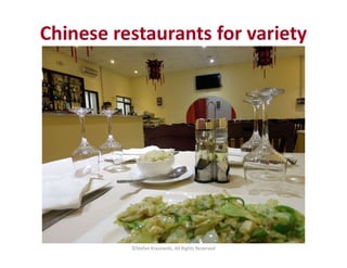 ©Stefan Krasowski, All Rights Reserved
Chinese restaurants for variety
 