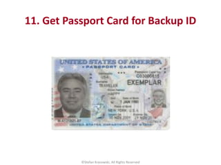 11. Get Passport Card for Backup ID
©Stefan Krasowski, All Rights Reserved
 