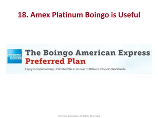 18. Amex Platinum Boingo is Useful
©Stefan Krasowski, All Rights Reserved
 