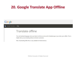 20. Google Translate App Offline
©Stefan Krasowski, All Rights Reserved
 