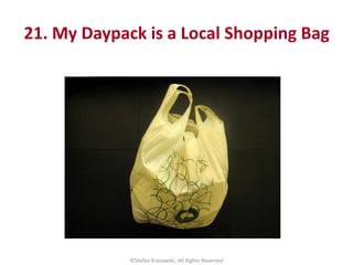 21. My Daypack is a Local Shopping Bag
©Stefan Krasowski, All Rights Reserved
 