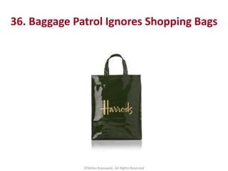 36. Baggage Patrol Ignores Shopping Bags
©Stefan Krasowski, All Rights Reserved
 
