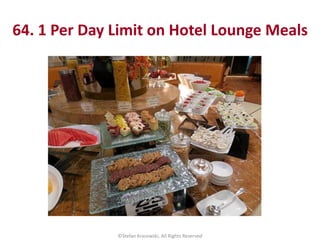 64. 1 Per Day Limit on Hotel Lounge Meals
©Stefan Krasowski, All Rights Reserved
 