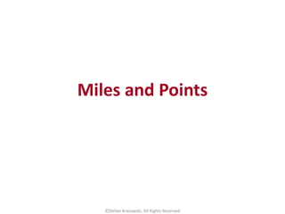 Miles and Points
©Stefan Krasowski, All Rights Reserved
 