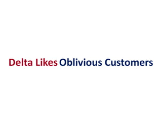 Delta LikesOblivious CustomersDelta LikesOblivious Customers
 