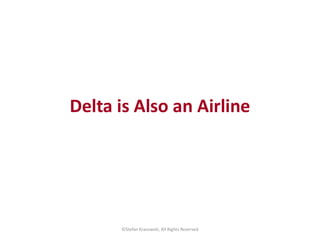 Delta is Also an Airline
©Stefan Krasowski, All Rights Reserved
 