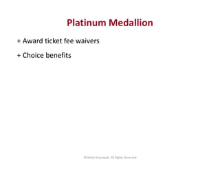 Platinum Medallion
+ Award ticket fee waivers
+ Choice benefits
©Stefan Krasowski, All Rights Reserved
 