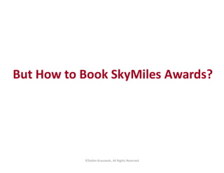 But How to Book SkyMiles Awards?
©Stefan Krasowski, All Rights Reserved
 