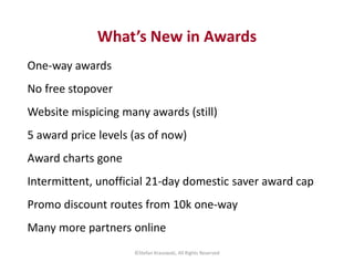 What’s New in Awards
One-way awards
No free stopover
Website mispicing many awards (still)
5 award price levels (as of now...