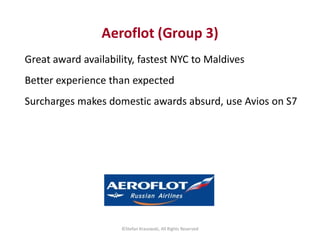 Aeroflot (Group 3)
Great award availability, fastest NYC to Maldives
Better experience than expected
Surcharges makes dome...