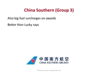 China Southern (Group 3)
Also big fuel surcharges on awards
Better than Lucky says
©Stefan Krasowski, All Rights Reserved
 