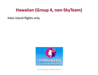 Hawaiian (Group 4, non-SkyTeam)
Inter-island flights only
©Stefan Krasowski, All Rights Reserved
 