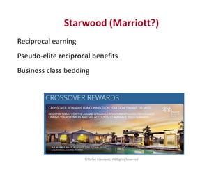 Starwood (Marriott?)
Reciprocal earning
Pseudo-elite reciprocal benefits
Business class bedding
©Stefan Krasowski, All Rig...