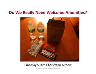 Do We Really Need Welcome Amenities?
©Stefan Krasowski, All Rights Reserved
Embassy Suites Charleston Airport
 