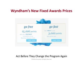 Wyndham’s New Fixed Awards Prices
©Stefan Krasowski, All Rights Reserved
Act Before They Change the Program Again
 
