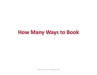 How Many Ways to Book
©Stefan Krasowski, All Rights Reserved
 