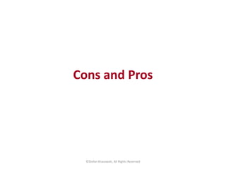 Cons and Pros
©Stefan Krasowski, All Rights Reserved
 