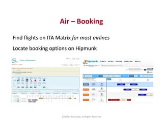Air – Booking
Find flights on ITA Matrix for most airlines
Locate booking options on Hipmunk
©Stefan Krasowski, All Rights...