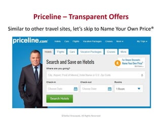 Priceline – Transparent Offers 
Similar to other travel sites, let’s skip to Name Your Own Price® 
©Stefan Krasowski, All ...