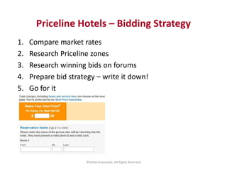 Priceline Hotels – Bidding Strategy 
1. Compare market rates 
2. Research Priceline zones 
3. Research winning bids on for...