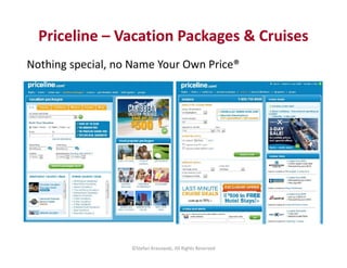 Priceline – Vacation Packages & Cruises 
Nothing special, no Name Your Own Price® 
©Stefan Krasowski, All Rights Reserved 
 