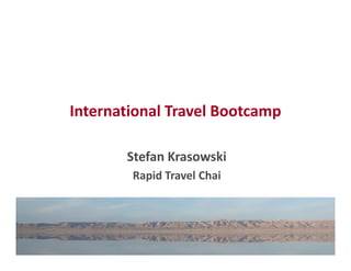 International Travel Bootcamp
Stefan Krasowski
Rapid Travel Chai

 
