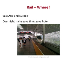 Rail – Where?
East Asia and Europe
Overnight trains save time, save hotel
©Stefan Krasowski, All Rights Reserved
 