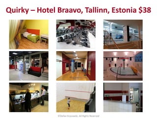 Quirky – Hotel Braavo, Tallinn, Estonia $38
©Stefan Krasowski, All Rights Reserved
 